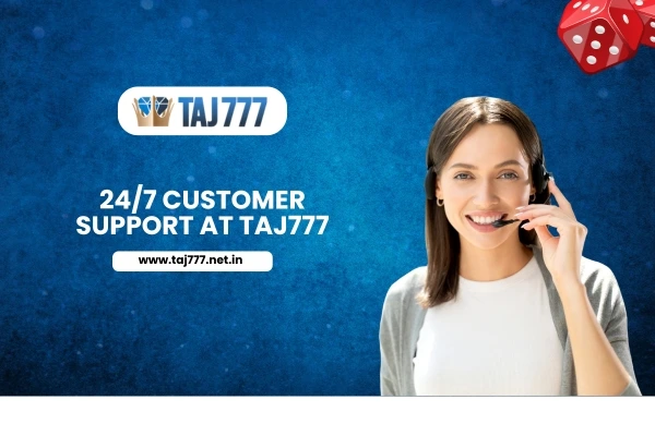 247 Customer Support at Taj777