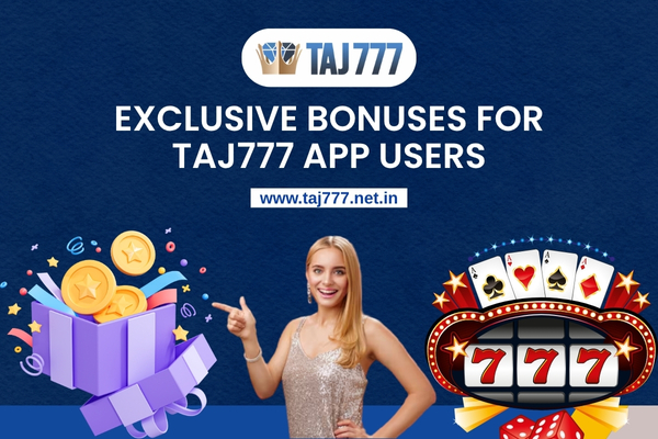 Exclusive Bonuses for Taj777 App Users