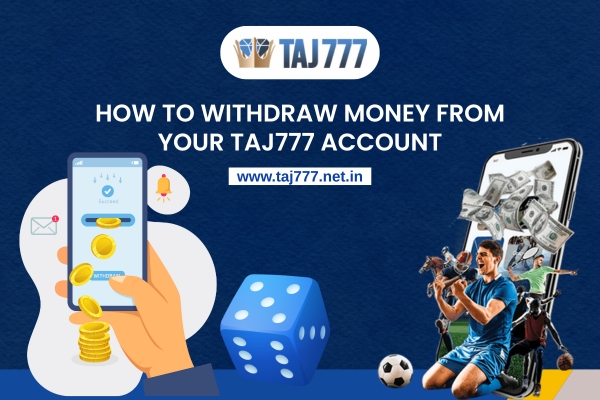 How to Withdraw Money from Your Taj777 Account