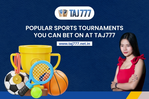 Popular Sports Tournaments You Can Bet On at Taj777