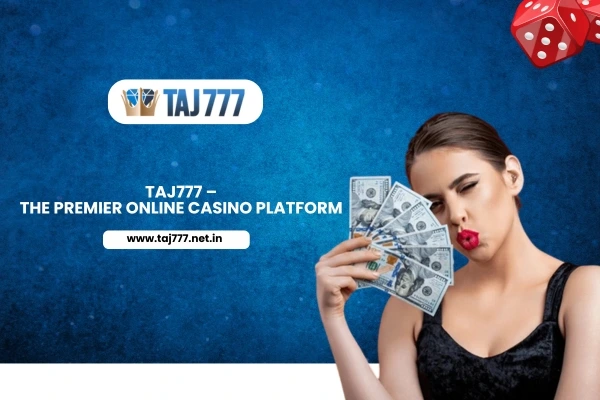 Taj777 – The Premier Online Casino Platform
