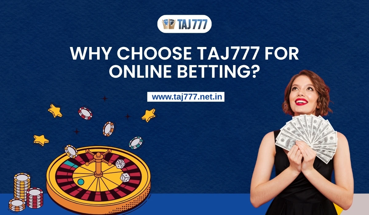 Why Choose Taj777 for Online Betting