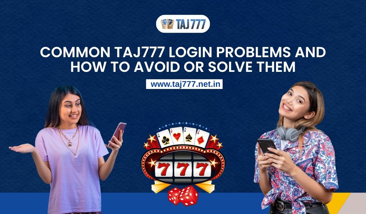 common-taj-777-login-problems-and-how-to-avoid-or-solve-them.