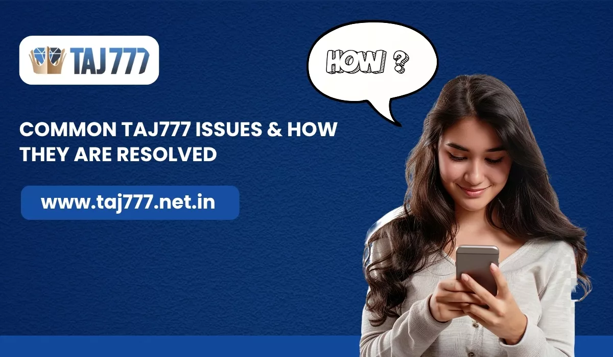 common-taj777-issues-how-they-are-resolved